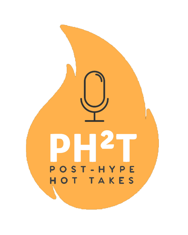 PH2T — Post-Hype Hot Takes